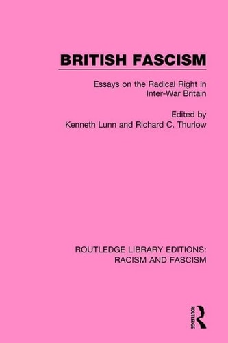 British Fascism Essays on the Radical Right in Inter-War Britain