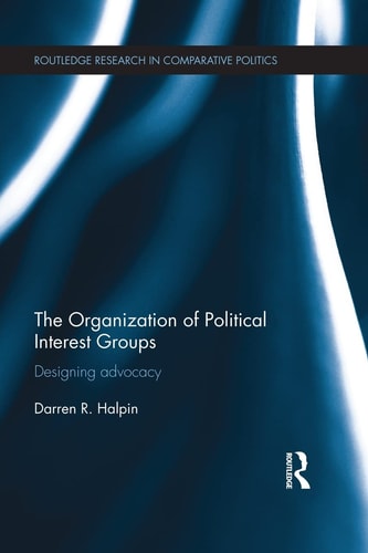 The Organization of Political Interest Groups Designing Advocacy