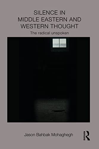 Silence in Middle Eastern and Western Thought The Radical Unspoken
