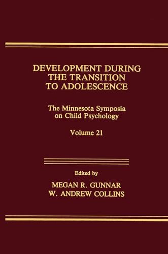 Development During the Transition to Adolescence The Minnesota Symposia on Child Psychology, Volume 21