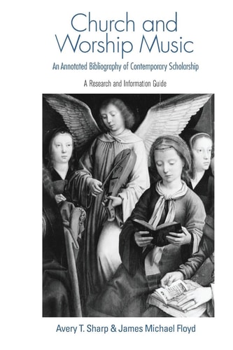 Church and Worship Music An Annotated Bibliography of Contemporary Scholarship : a Research and Information Guide