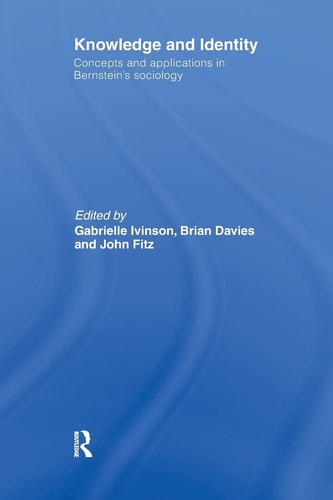 Knowledge and Identity Concepts and Applications in Bernstein's Sociology