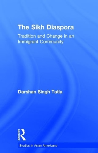 The Sikh Diaspora Tradition and Change in an Immigrant Community