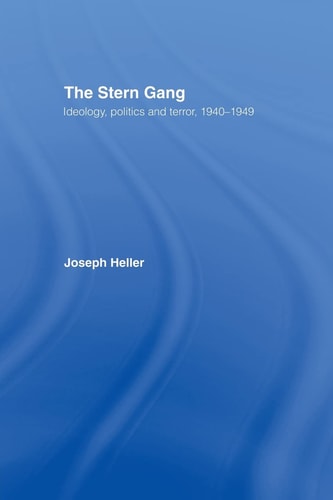 The Stern Gang: Ideology, Politics and Terror, 1940-1949