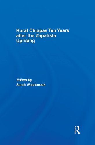 Rural Chiapas Ten Years After the Zapatista Uprising