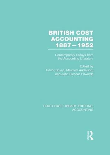 British Cost Accounting 1887-1952 (RLE Accounting) Contemporary Essays from the Accounting Literature