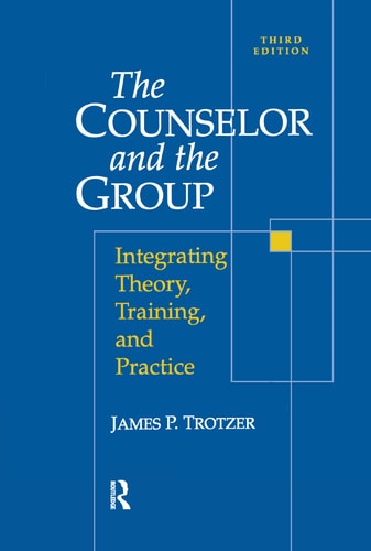 Counselor and the Group Integrating Theory, Training, and Practice
