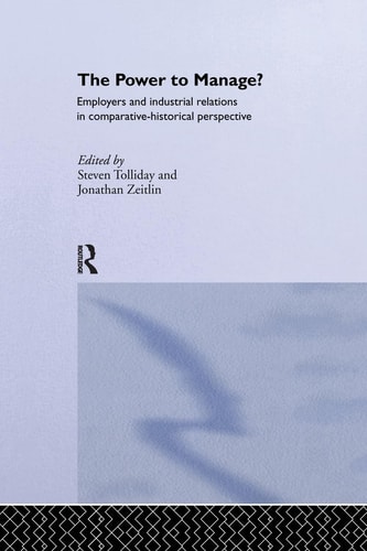 The Power to Manage? Employers and Industrial Relations in Comparative Historical Perspective