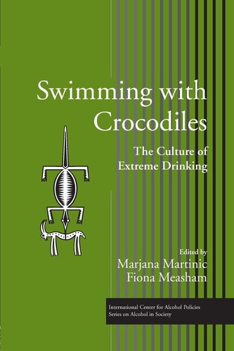 Swimming with Crocodiles The Culture of Extreme Drinking