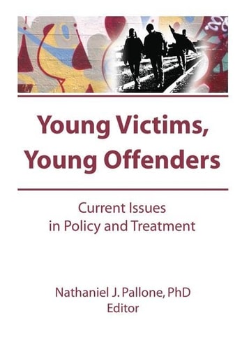 Young Victims, Young Offenders Current Issues in Policy and Treatment
