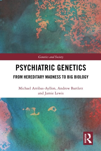 Psychiatric Genetics From Hereditary Madness to Big Biology