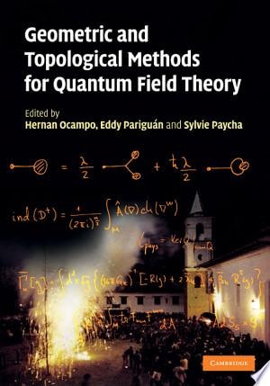 Geometric and Topological Methods for Quantum Field Theory