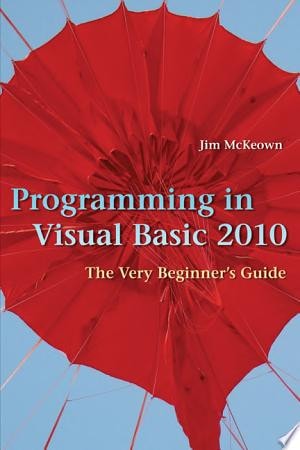 Programming in Visual Basic 2010 The Very Beginner's Guide