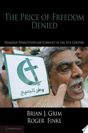 The Price of Freedom Denied Religious Persecution and Conflict in the Twenty-First Century
