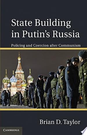 State Building in Putin’s Russia Policing and Coercion after Communism
