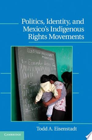 Politics, Identity, and Mexico’s Indigenous Rights Movements