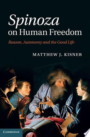 Spinoza on Human Freedom Reason, Autonomy and the Good Life