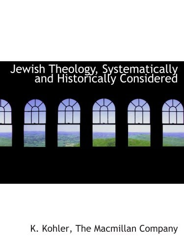 Jewish Theology, Systematically and Historically Considered