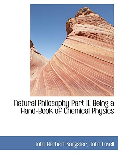 Natural Philosophy Part II, Being a Hand-Book of Chemical Physics