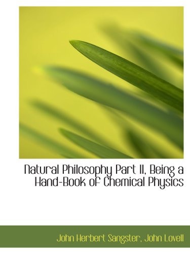 Natural Philosophy Part II, Being a Hand-Book of Chemical Physics