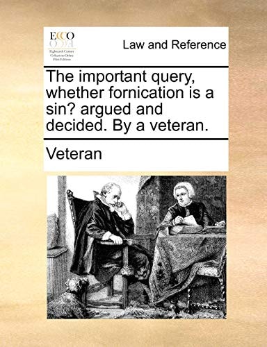 The important query, whether fornication is a sin? argued and decided. By a veteran.