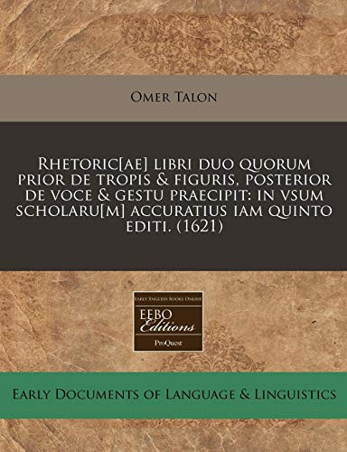 Rhetoric[ae] libri duo quorum prior de tropis & figuris, posterior de voce & gestu praecipit: in vsum scholaru[m] accuratius iam quinto editi. (1621) (Latin Edition)