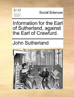 Information for the Earl of Sutherland, against the Earl of Crawfurd.
