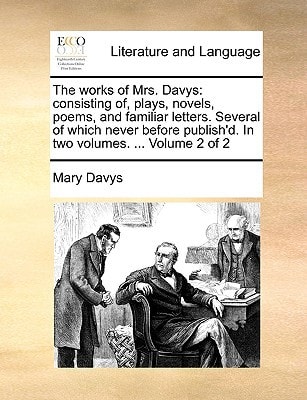 The works of Mrs. Davys: consisting of, plays, novels, poems, and familiar letters. Several of which never before publish'd. In two volumes. ... Volume 2 of 2