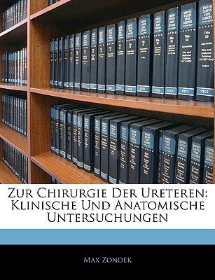 Zur Chirurgie Der Ureteren: Klinische Und Anatomische Untersuchungen (German Edition)