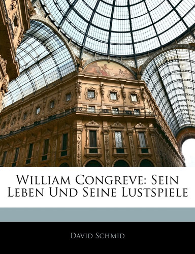 William Congreve: Sein Leben Und Seine Lustspiele (German Edition)