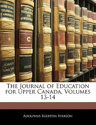 The Journal of Education for Upper Canada, Volumes 13-14