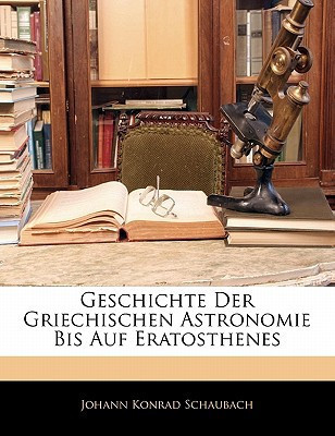 Geschichte Der Griechischen Astronomie Bis Auf Eratosthenes (German Edition)