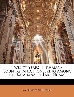 Twenty Years in Khama's Country: And, Pioneering Among the Batauana of Lake Ngami