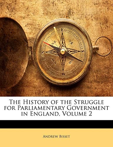 The History of the Struggle for Parliamentary Government in England, Volume 2