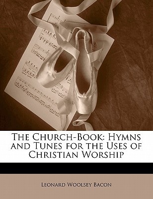 The Church-Book: Hymns and Tunes for the Uses of Christian Worship