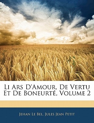 Li Ars D'amour, De Vertu Et De Boneurté, Volume 2 (French Edition)