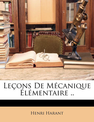 Leçons De Mécanique Élémentaire .. (French Edition)