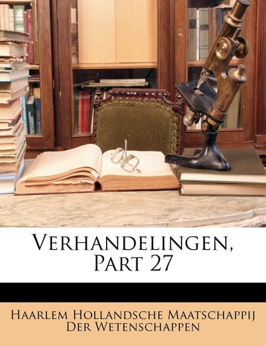 Verhandelingen, Part 27 (Dutch Edition)