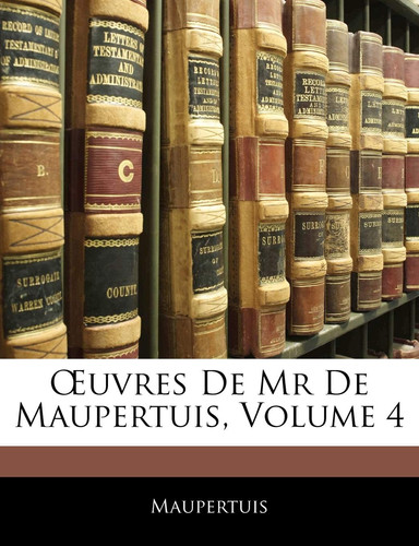 Œuvres De Mr De Maupertuis, Volume 4 (French Edition)