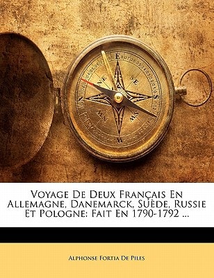 Voyage De Deux Français En Allemagne, Danemarck, Suède, Russie Et Pologne: Fait En 1790-1792 ... (French Edition)