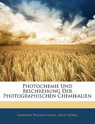 Photochemie Und Beschreibung Der Photographischen Chemikalien (German Edition)