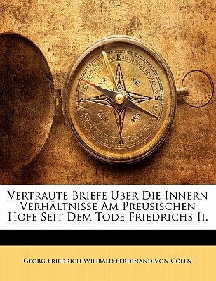 Vertraute Briefe Über Die Innern Verhältnisse Am Preusischen Hofe Seit Dem Tode Friedrichs Ii. (German Edition)