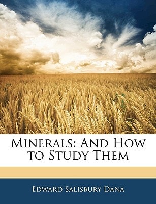 Minerals: And How to Study Them