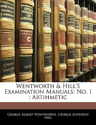 Wentworth & Hill's Examination Manuals: No. I : Artihmetic