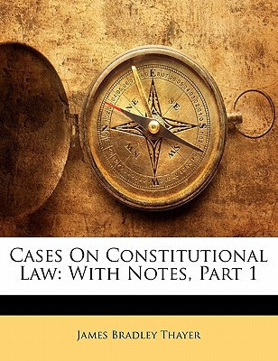 Cases On Constitutional Law: With Notes, Part 1