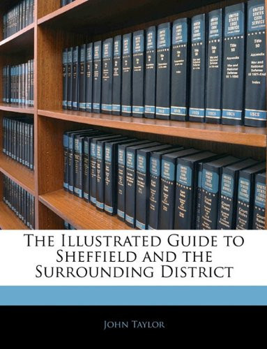 The Illustrated Guide to Sheffield and the surrounding district, etc.
