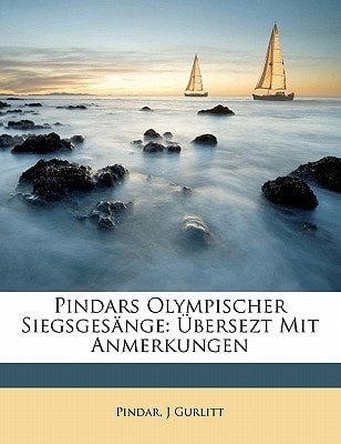Pindars Olympischer Siegsgesänge: Übersezt Mit Anmerkungen (German Edition)