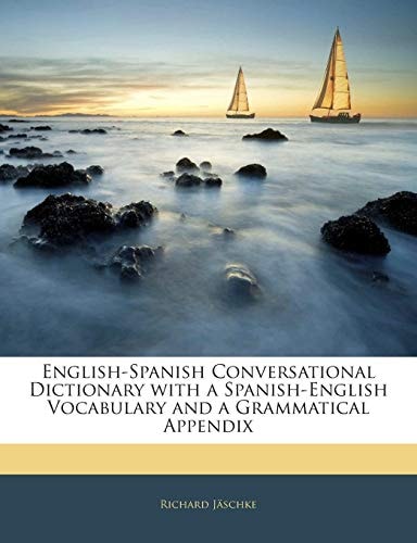English-Spanish Conversational Dictionary with a Spanish-English Vocabulary and a Grammatical Appendix (Spanish Edition)