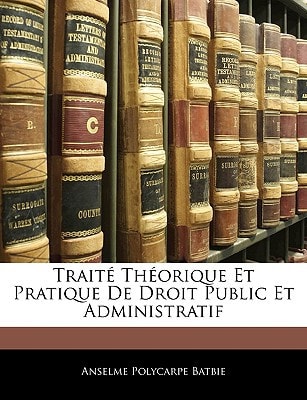 Traité Théorique Et Pratique De Droit Public Et Administratif (French Edition)