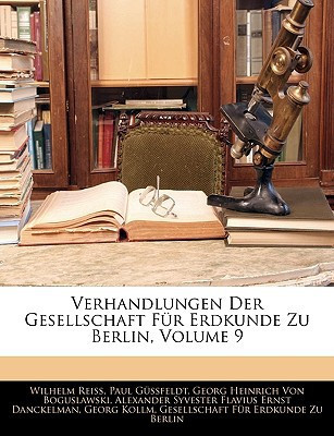 Verhandlungen Der Gesellschaft Fur Erdkunde Zu Berlin, Volume 9 (German Edition)